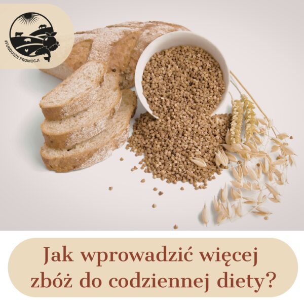 Jak wprowadzić więcej zbóż do codziennej diety